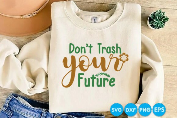 Don't Trash Your Future Earth Day SVG